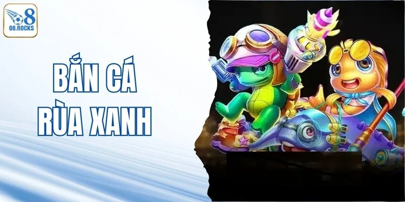 Bắn Cá Rùa Xanh - Không Gian Biển Sâu Quy Tụ Lộc Vàng