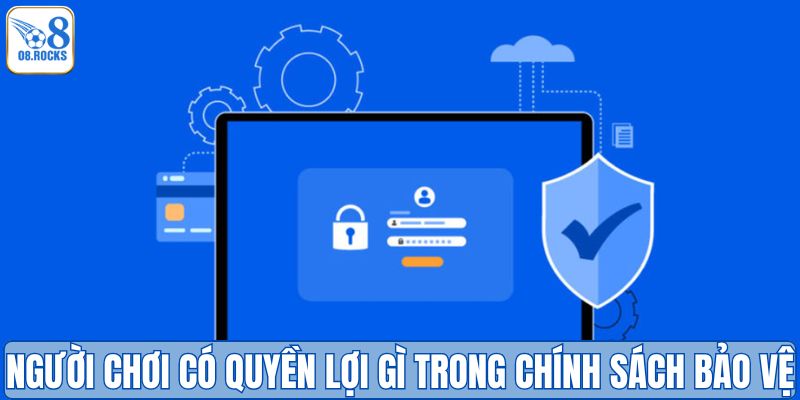 Người chơi có quyền lợi gì trong chính sách bảo mật