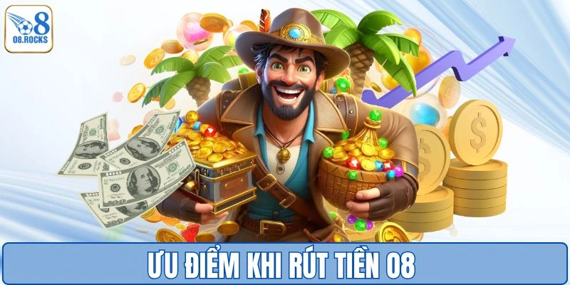 Rút tiền O8 với nhiều ưu điểm vượt trội