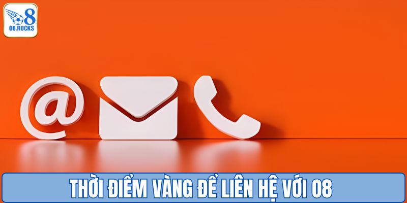 Thời điểm vàng để liên hệ với O8