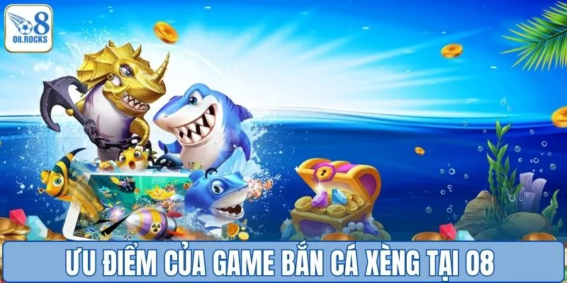 Ưu điểm của game bắn cá xèng tại O8